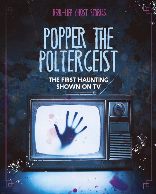 Popper the Poltergeist The First Haunting Shown on TV - Real-Life Ghost Stories by Megan Atwood