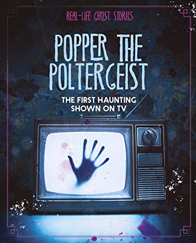 Real-Life Ghost Stories: Popper the Poltergeist by Megan Atwood