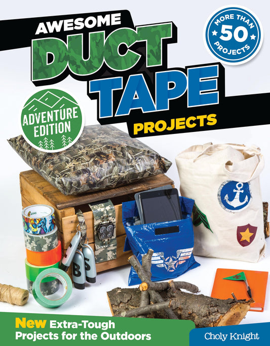 Awesome Duct Tape Projects: Adventure Edition by Choly Knight