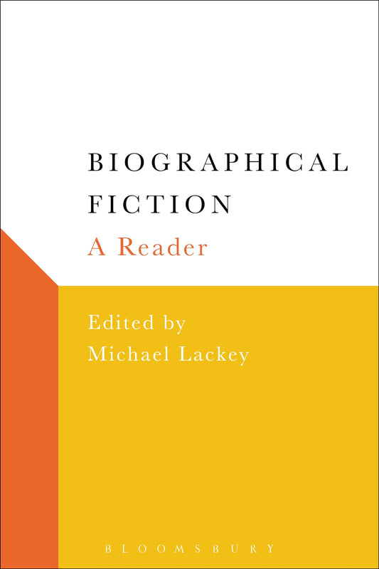 Biographical Fiction: A Reader by Michael Lackey