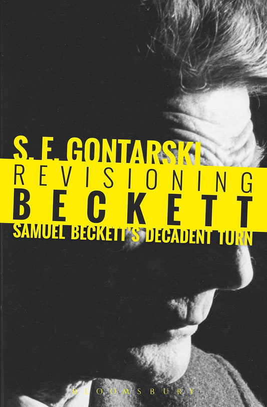 Beckett neu interpretieren: Samuel Becketts dekadente Wende von SE Gontarski
