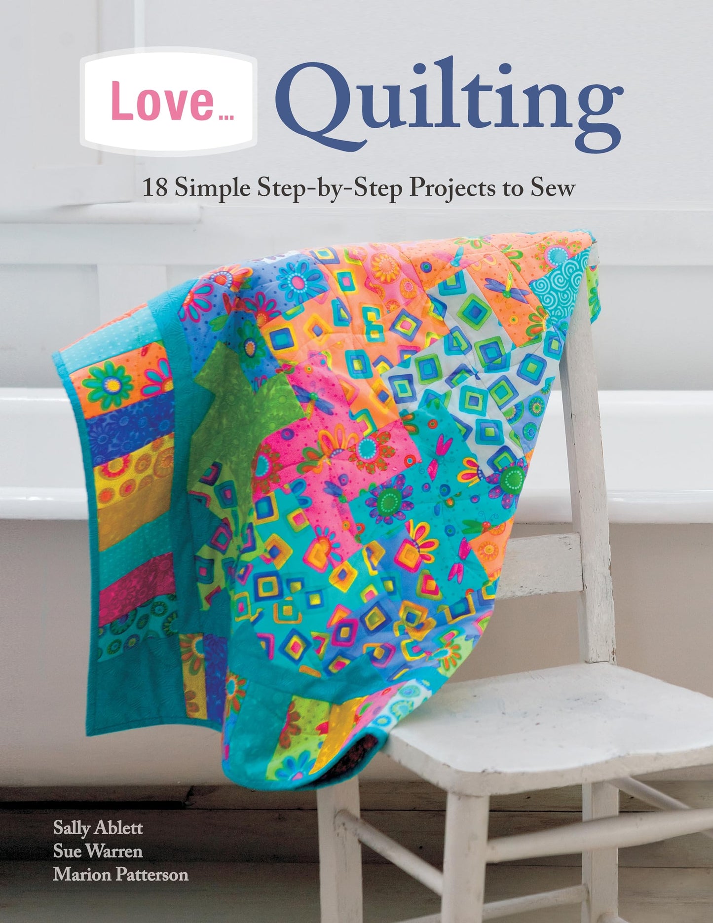 Love...Quilting by Ablett, Warren, Patterson