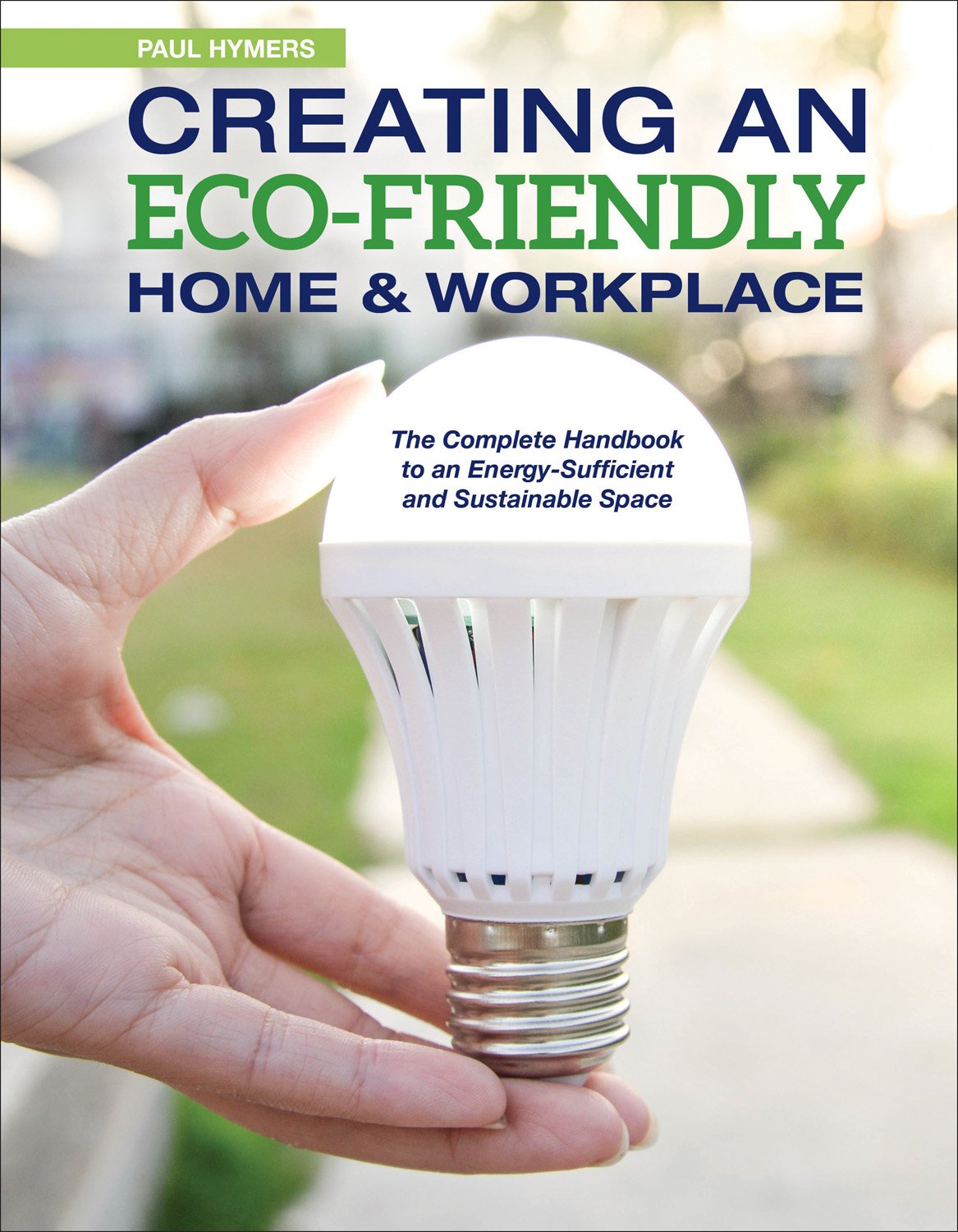 Creating An Eco-Friendly Home & Workplace by Paul Hymers