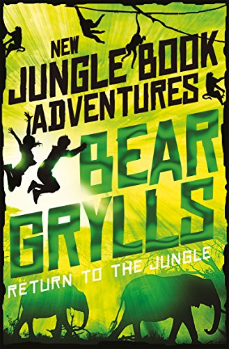 Return to the Jungle (The Jungle Book: New Adventures) by Bear Grylls