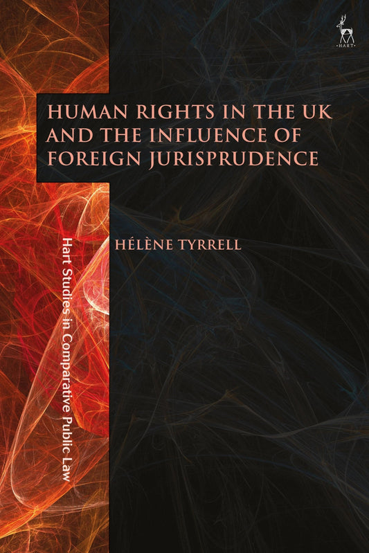 Human Rights in the UK and the Influence of Foreign Jurisprudence by Hélène Tyrrell