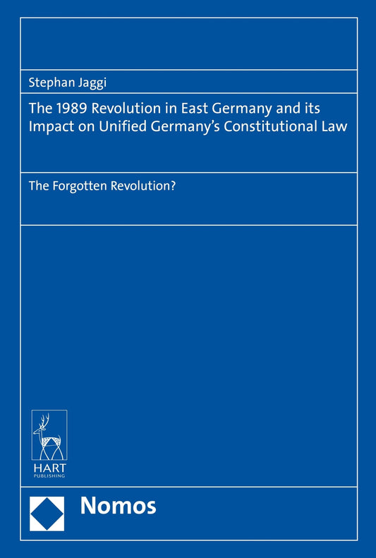 1989 Revolution in East Germany and its impact on Unified Germanys Constitutional Law by Stephan Jaggi