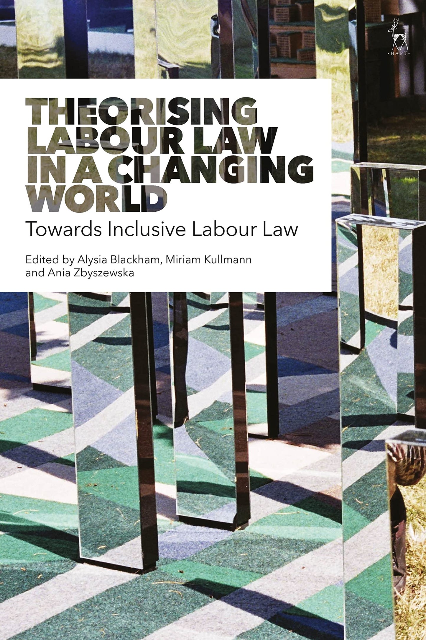 Theorising Labour Law in a Changing World: Towards Inclusive Labour Law by ed. Blackham, Kullmann, Zbyszewska