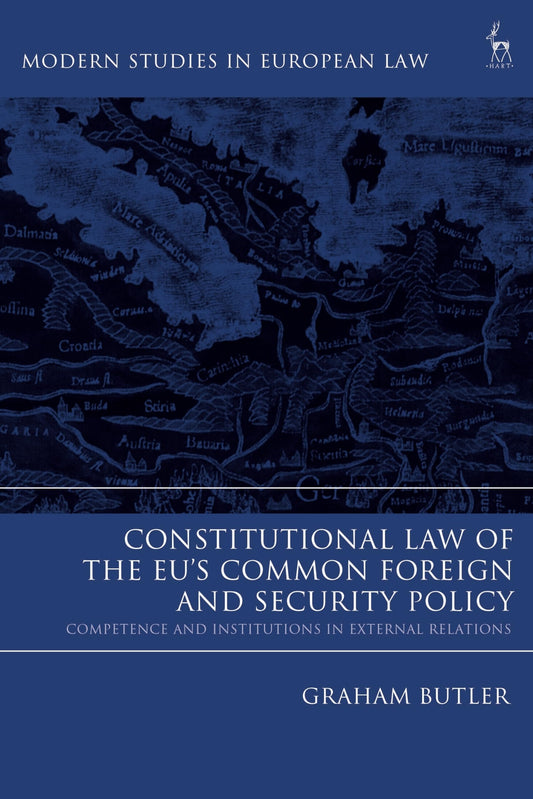 Constitutional Law of the EUs Common Foreign and Security Policy by Graham Butler