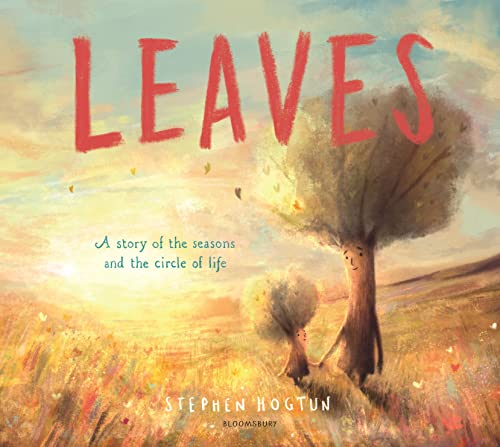 Leaves: A Story Of The Seasons & The Circle Of Life by Stephen Hogtun