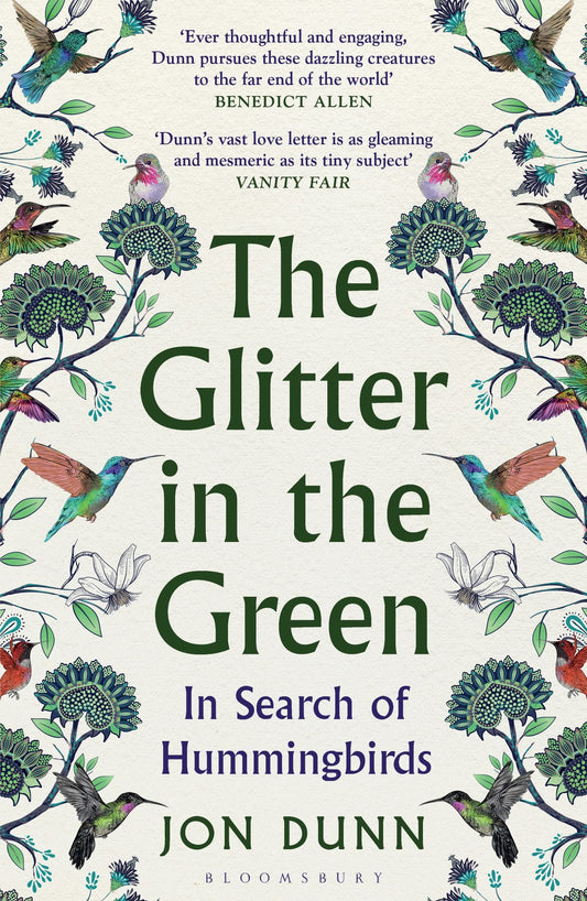 Glitter In The Green: In Search of Hummingbirds by Jon Dunn