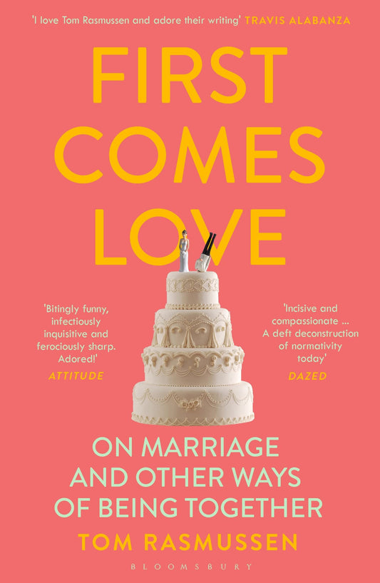 First Comes Love: on marriage & other ways of being together by Tom Rasmussen