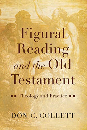 Figural Reading & the Old Testament: Theology & Practice by Collett, Don C.