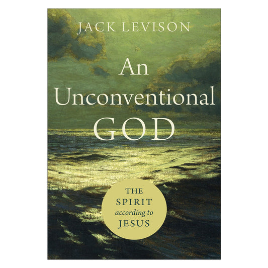 An Unconventional God: The Spirit according to Jesus by Levison, Jack