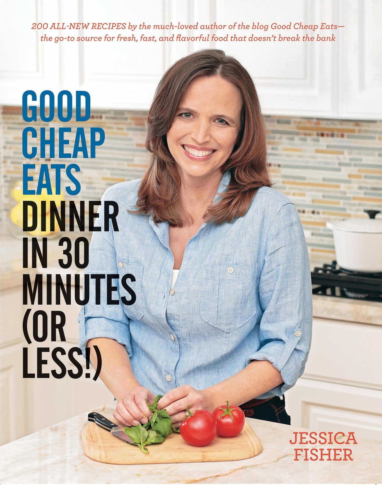 Good Cheap Eats: Dinner In 30 Minutes (Or Less!) by Jessica Fisher