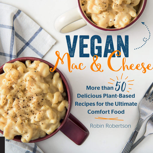 Vegan Mac and Cheese: More than 50 Delicious Plant-Based Recipes for the Ultimate Comfort Food by Robertson, Robin