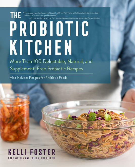 Probiotic Kitchen: More Than 100 Delectable, Natural & Supplement-Free Probiotic Recipes by Foster, Kelli