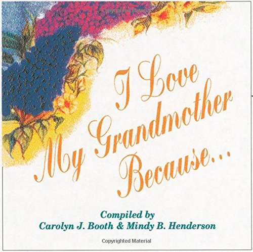 I Love My Grandmother Because... by Carolyn J. Booth