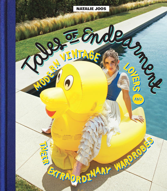 Tales Of Endearment: Modern Vintage Lovers & Their Extraordinary Wardrobes by Natalie Joos