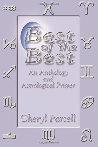 Best Of The Best: An Anthology & Astrological Primer by Cheryl Parsell