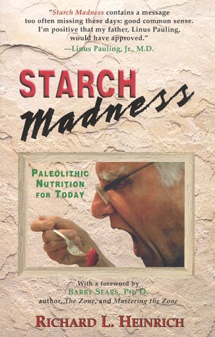 Starch Madness: Paleolithic Nutrition For Today by Richard L.Heinrich