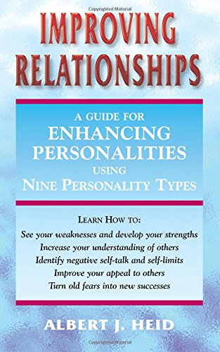 Improving Relationships: A Guide for Enhancing Personalities Using Nine Personality Types by Heid, Albert