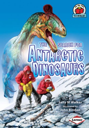 Search for Antarctic Dinosaurs (On My Own Science) by Sally M.Walker