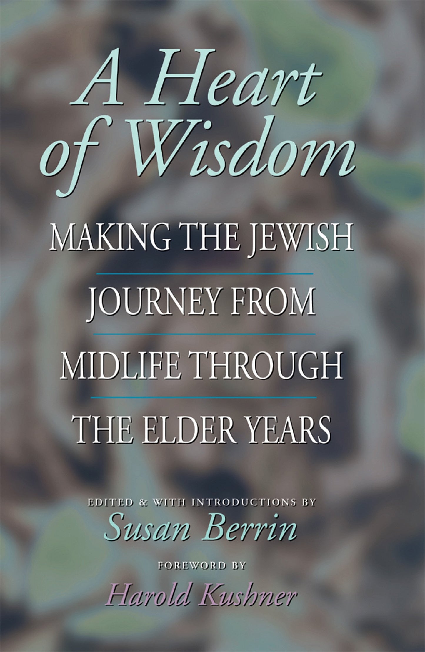 A Heart of Wisdom: Making the Jewish Journey from Midlife through the Elder Years by Berrin | Susan