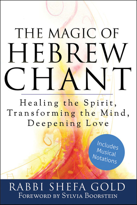 Magic of Hebrew Chant: Healing the Spirit, Transforming the Mind, Deepening Love (shelf worn) by Gold, Rabbi Shefa