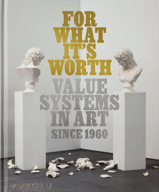 For What Its Worth: Value Systems in Art since 1960 by Thomas Feulmer | Lisa Le Feuvre