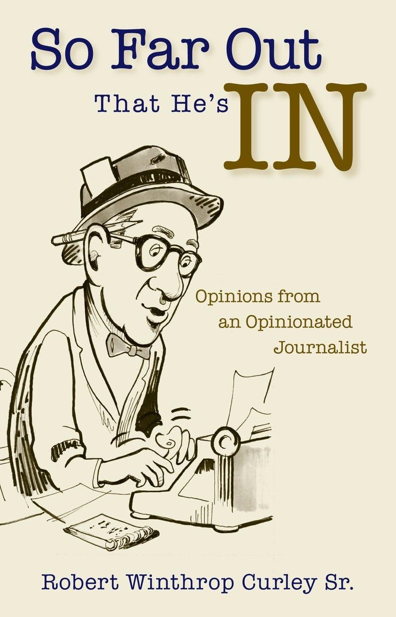 So Far Out That Hes in: Opinions from an Opinionated Journalist (shelf worn) by Robert Winthrop Sr. Curley