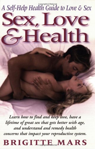 Sex, Love & Health by Brigitte Mars