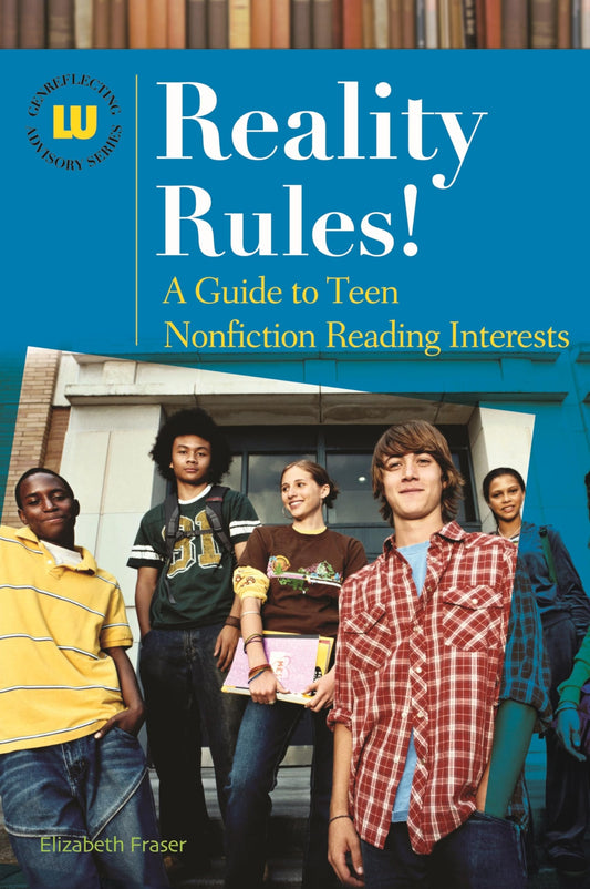 Reality Rules!: A Guide to Teen Nonfiction Reading Interests (Genreflecting Advisory Series) by Elizabeth Fraser