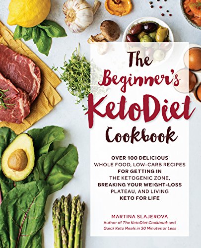 The Beginner's KetoDiet Cookbook: Over 100 Delicious Whole Food, Low-Carb Recipes by Slajerova, Martina