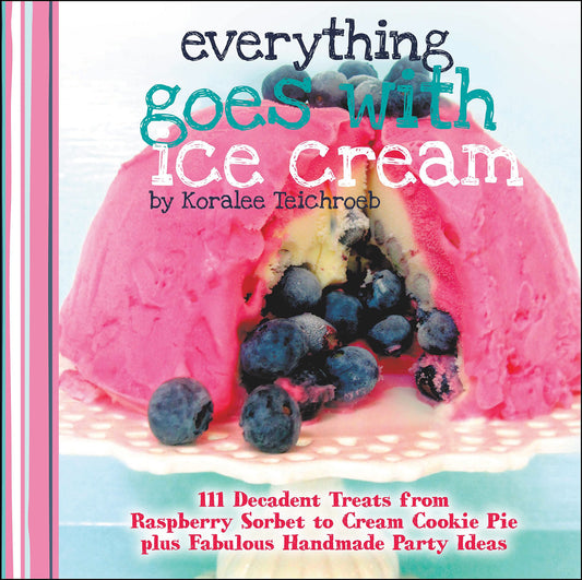 Everything Goes With Ice Cream by Koralee Teichroeb