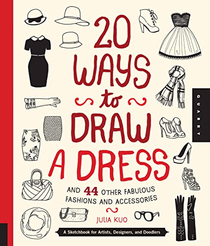 20 Ways To Draw A Dress: plus 44 other fabulous fashions & accessories by Julia Kuo