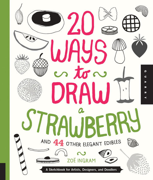 20 Ways To Draw A Strawberry & 44 Other Elegant Edibles by Zoe Ingram