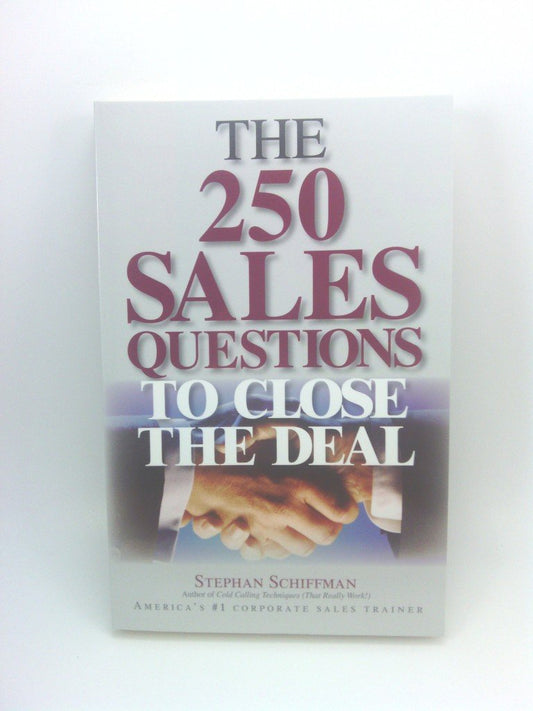 The 250 Sales Questions To Close The Deal by Schiffman, Stephan