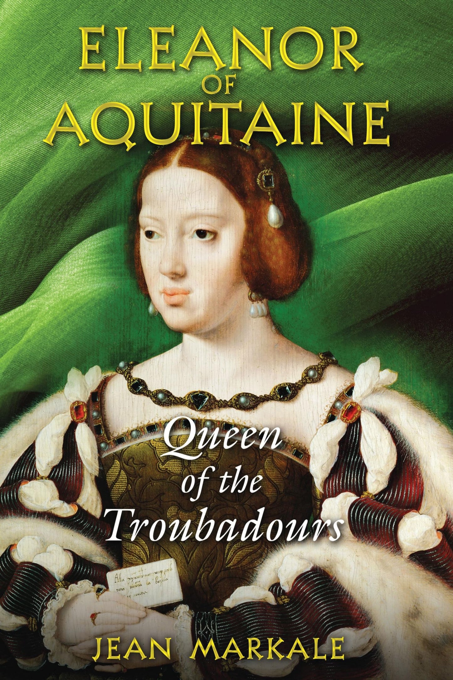 Eleanor Of Aquitaine: Queen Of The Troubadours by Jean Markale