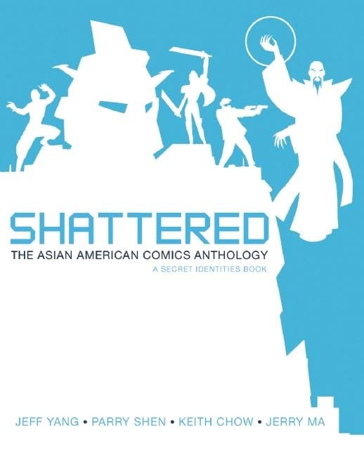 Shattered: The Asian American Comics Anthology – ein Buch über geheime Identitäten von Jeff Yang, Parry Shen, Keith Chow und Jerry Ma