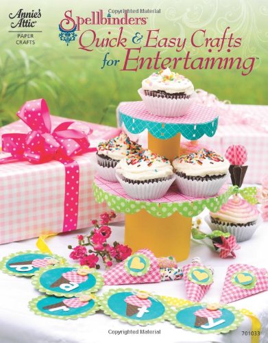 Spellbinders Quick & Easy Crafts For Entertaining by -