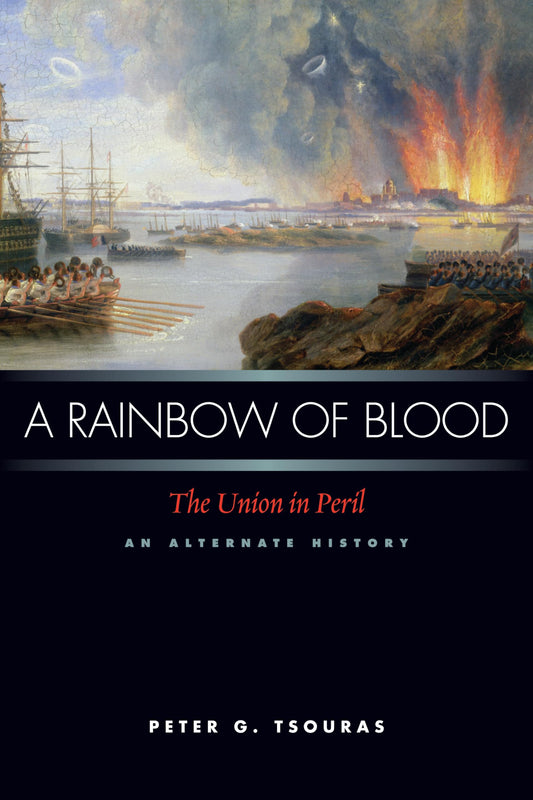 Rainbow of Blood: The Union In Peril - An Alternate History by Peter G.Tsouras