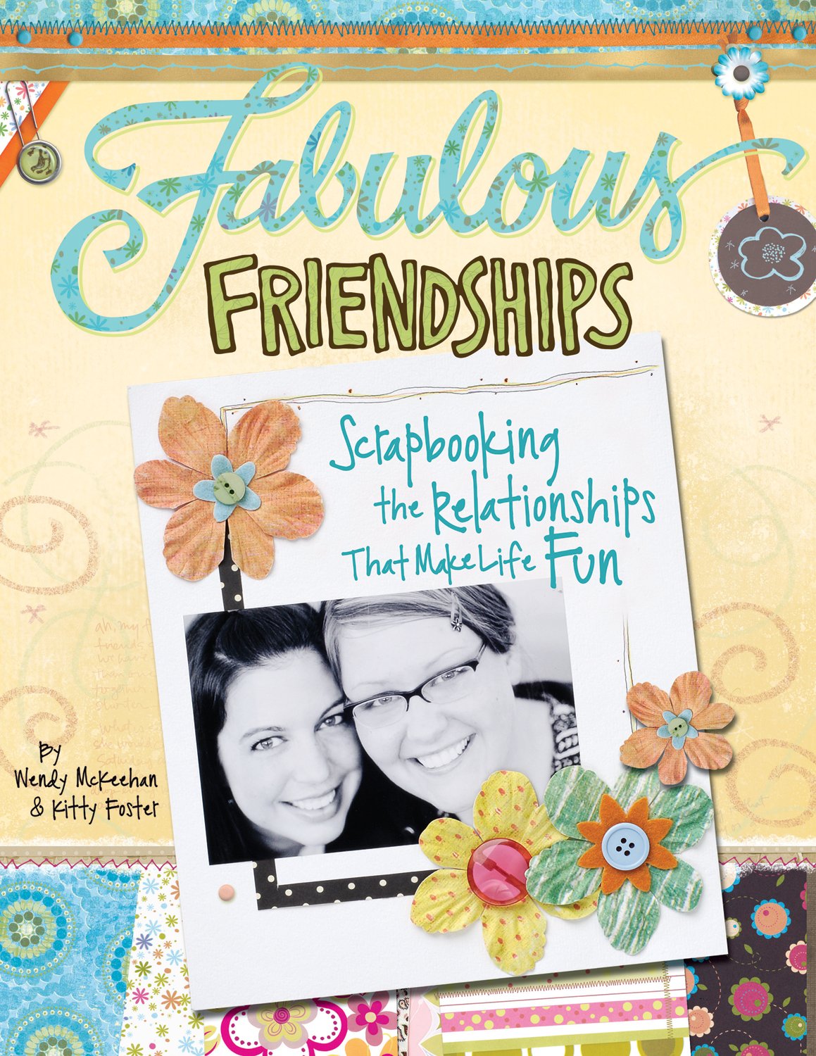 Fabulous Friendships - Scrapbooking Relationships by Wendy McKeehan & Kitty Foster