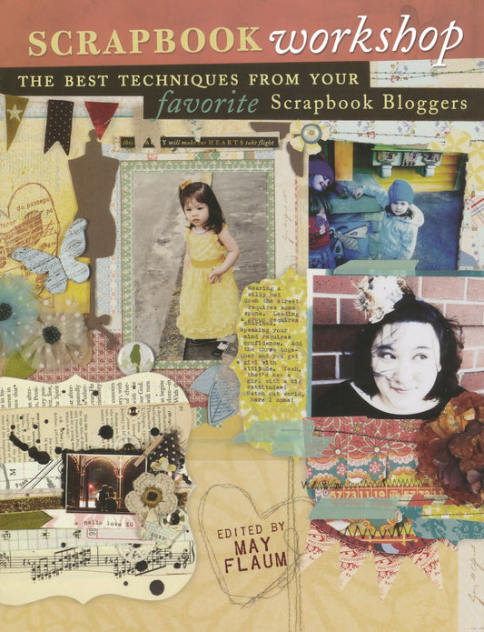 Scrapbook Workshop: The Best Techniques From Your Favorite Scrapbook Bloggers by -