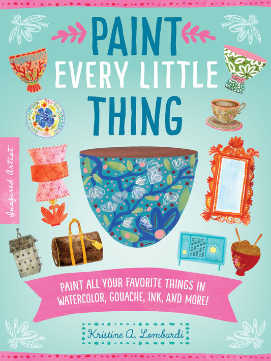 Paint Every Little Thing by Lombardi, Kristine A.