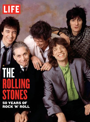 LIFE The Rolling Stones: 50 Years of Rock 'n' Roll by Editors of Life