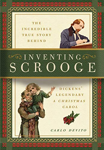 Die Erfindung von Scrooge: Die unglaubliche wahre Geschichte hinter Charles Dickens‘ legendärem „A Christmas Carol“ von Carlo DeVito