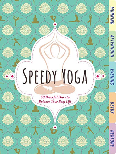 Speedy Yoga: 50 Peaceful Poses to Balance Your Busy Life by Rachel Scott