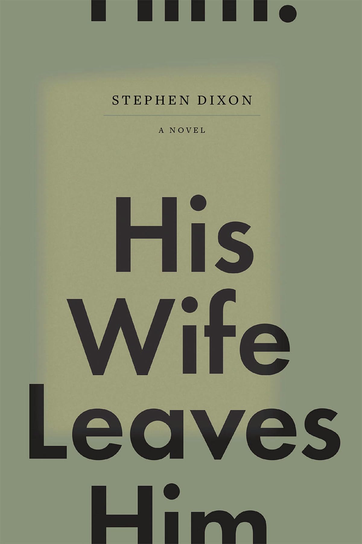 His Wife Leaves Him by Stephen Dixon