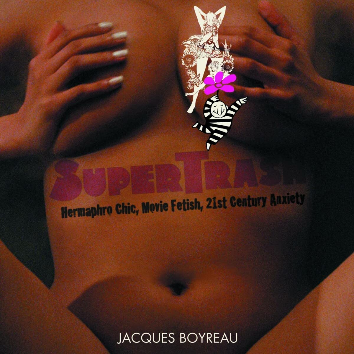 Supertrash - Movie Fetish, Hermaphro Chic, 21st Century Anxiety by Jacques Boyreau