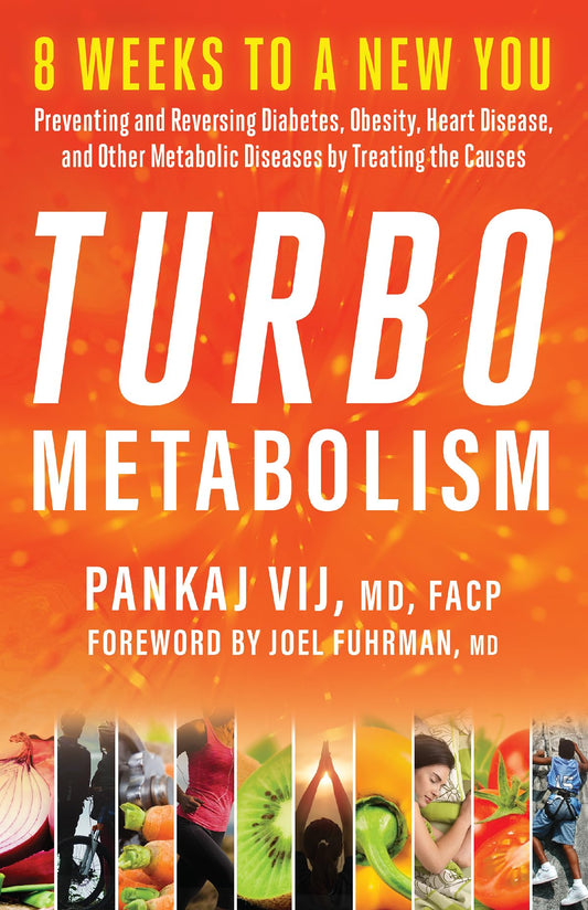 Turbo Metabolism: 8 Weeks to a New You: Preventing and Reversing Diabetes, Obesity, Heart Disease, and Other Metabolic Diseases by Treating the Causes by Vij MD FACP, Pankaj